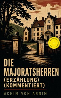 Die Majoratsherren (Erzählung) (Kommentiert) - Achim von Arnim - ebook