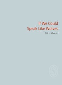 If We Could Speak Like Wolves - Kim Moore - ebook