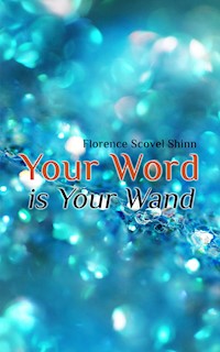 Your Word is Your Wand - florence scovel  shinn - ebook