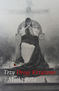 Trzy Drogi Krzyżowe z Matką Bożą - o. Bernard od Matki Bożej OCD, ks. Jan Rostworowski, o. Hardy Schilgen - audiobook
