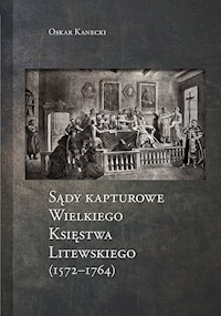 Sądy Kapturowe Wielkiego Księstwa Litewskiego (1572-1764) - Kanecki Oskar - książka