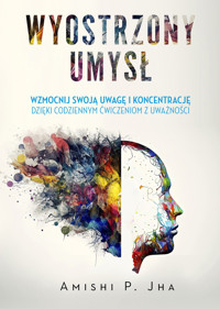 Wyostrzony umysł. Wzmocnij swoją uwagę i koncentrację dzięki codziennym ćwiczeniom z uważności - Amishi P. Jha - ebook + książka
