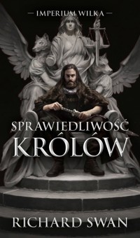 Imperium Wilka Tom 1 Sprawiedliwość królów - Swan Richard - ebook + książka