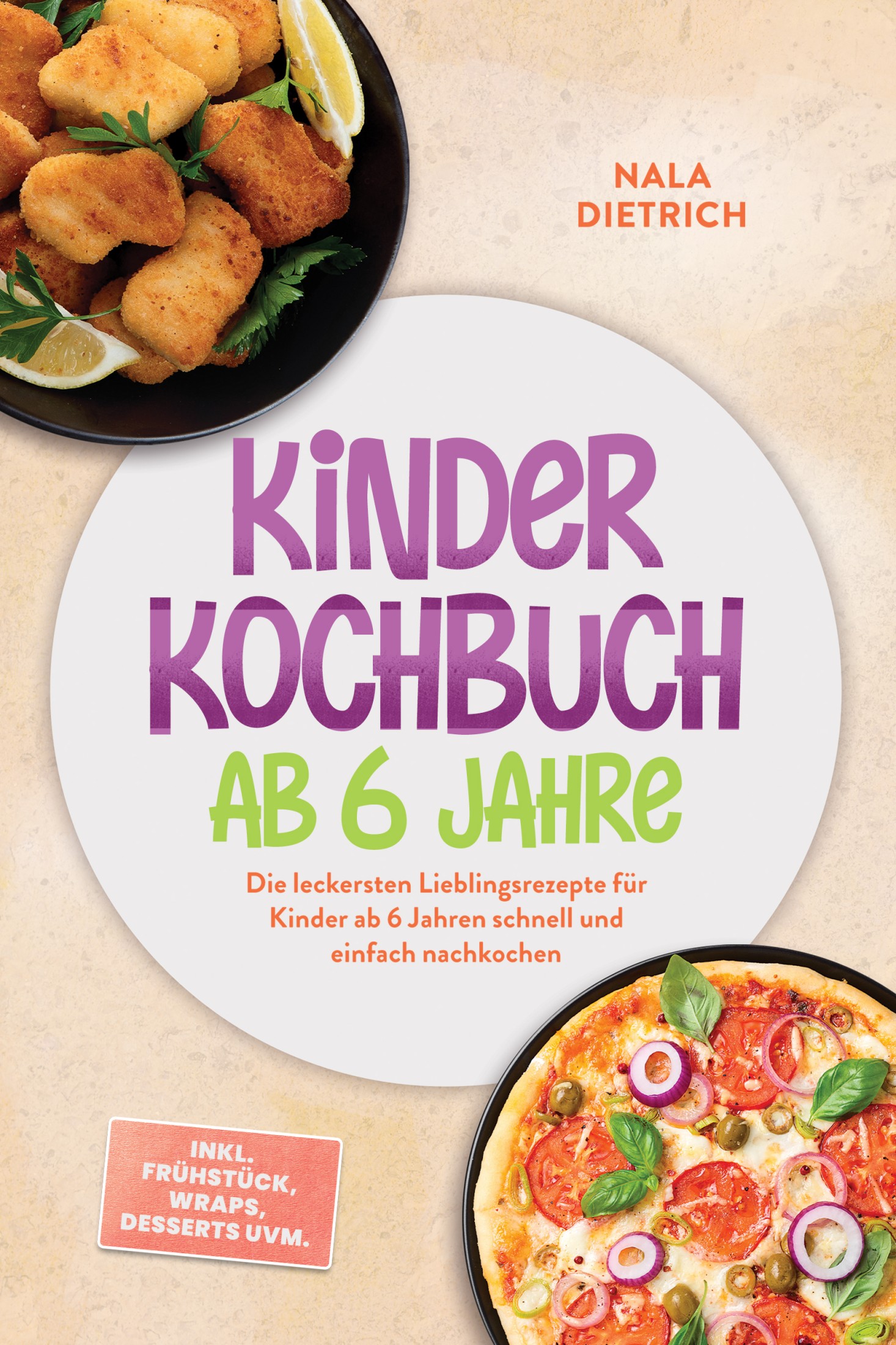Kinder Kochbuch ab 6 Jahre: Die leckersten Lieblingsrezepte für Kinder ab 6 Jahren schnell und einfach nachkochen – inkl. Frühstück, Wraps, Dessert...