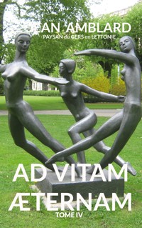 Ad vitam æternam tome IV - Jean Amblard paysan du Gers en Lettonie - ebook