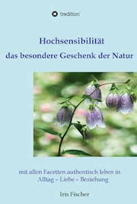 Hochsensibilität - das besondere Geschenk der Natur - Iris Fischer - ebook