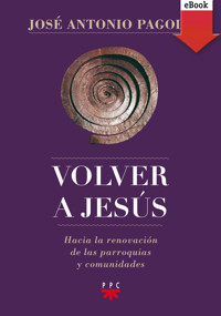 Volver a Jesús - José Antonio Pagola - ebook
