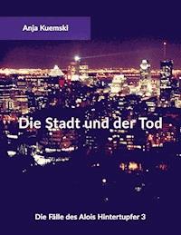 Die Stadt und der Tod - Anja Kuemski - ebook