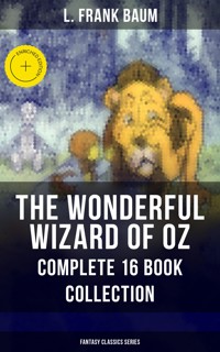 THE WONDERFUL WIZARD OF OZ – Complete 16 Book Collection (Fantasy Classics Series) - L. Frank Baum - ebook