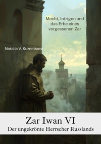 Zar Iwan VI:  Der ungekrönte Herrscher Russlands - Natalia V. Kuznetsova - ebook