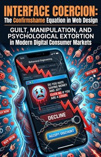 Interface Coercion: The Confirmshame Equation in Web Design - Maryjane A. Dutil - ebook