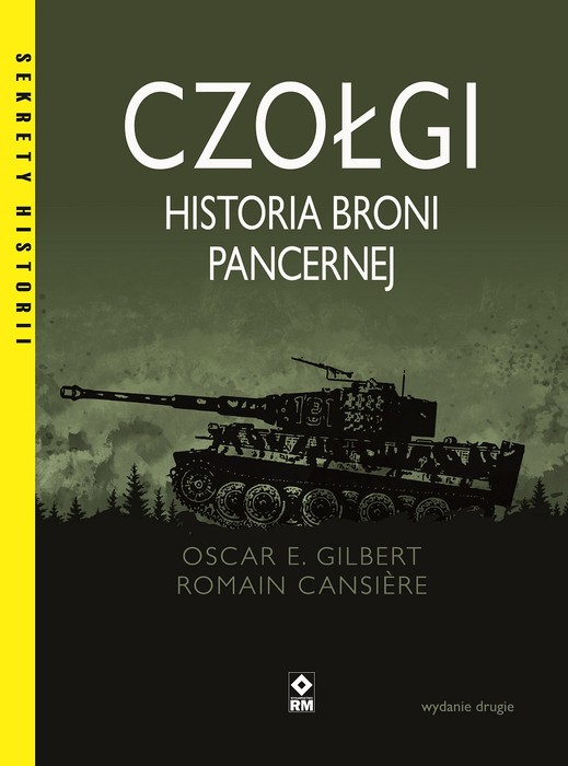 Czołgi. Historia broni pancernej - Oscar E. Gilbert, Romain Cansiere - książka