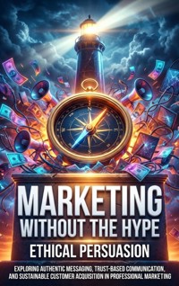 Marketing Without the Hype: Ethical Persuasion - Thalia Brookstone - ebook