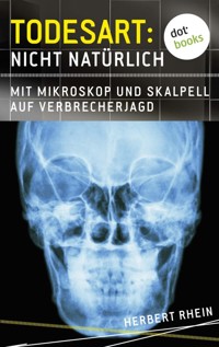 Todesart: Nicht natürlich. Mit Mikroskop und Skalpell auf Verbrecherjagd: True Crime 1 - Herbert Rhein - ebook