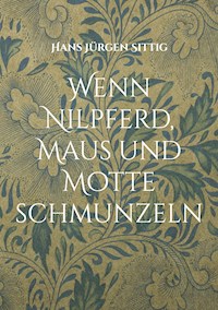 Wenn Nilpferd, Maus und Motte schmunzeln - Hans Jürgen Sittig - ebook