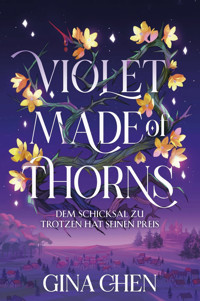 Violet Made of Thorns – Dem Schicksal zu trotzen hat seinen Preis - Gina Chen - ebook