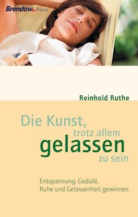 Die Kunst, trotz allem gelassen zu sein - Reinhold Ruthe - ebook