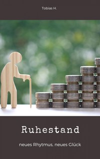 Ruhestand - neuer Rhythmus, neues Glück - Tobias Hopfmüller - ebook