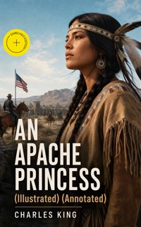 AN APACHE PRINCESS (Illustrated) (Annotated) - Charles King - ebook