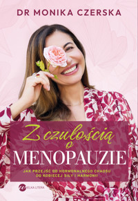 Z czułością o menopauzie. Jak przejść od hormonalnego chaosu do kobiecej siły i harmonii - Monika Czerska - książka