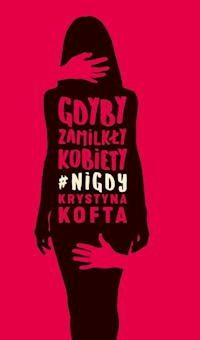 Gdyby zamilkły kobiety #nigdy - Krystyna Kofta - książka