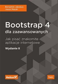Bootstrap 4 dla zaawansowanych. Jak pisać znakomite aplikacje internetowe (wydanie 2) - Benjamin Jakobus, Jason Marah - książka