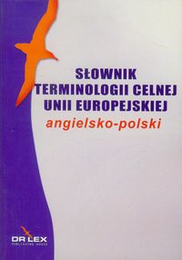 Słownik terminologii celnej Unii Europejskiej angielsko polski - Piotr Kapusta - książka