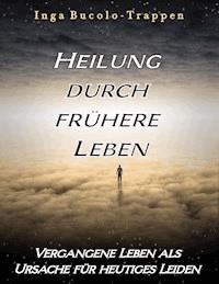 Heilung durch frühere Leben - Inga Bucolo-Trappen - ebook