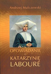 Opowiadanie o Katarzynie Laboure - Malczewski Andrzej - książka