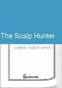 The Scalp Hunter - Robert Ervin Howard - darmowy ebook
