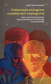 Problematyka ontologiczna w polskiej teorii socjologicznej - Prejsnar-Szatyńska Sabina - książka