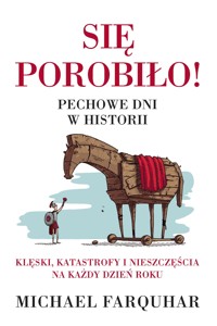 Się porobiło! Pechowe dni w historii. Klęski, katastrofy i nieszczęścia na każdy dzień roku - Michael Farquhar - ebook