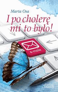 I po cholerę mi to było! - Marta Osa - ebook