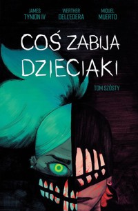 Coś zabija dzieciaki Tom 6 - Tynion James, DellEdera Werther - książka