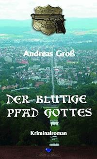 Der blutige Pfad Gottes - Andreas Groß - ebook