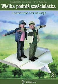 Wielka podróż sześciolatka Część 3 - Barańska Małgorzata, Jakacka Ewa - książka