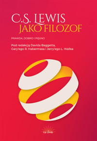 C.S. Lewis jako filozof. Prawda, Dobro i Piękno - Gary R. Habermas, David Baggett, Jerry L. Walls (red.) - ebook
