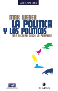 Max Weber: la política y los políticos. Una mirada desde la periferia - Luis R. Oro Tapia - ebook