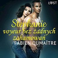 LUST. Stephanie, voyeur bez żadnych zahamowań - opowiadanie erotyczne - Fabien Dumaître - ebook + audiobook