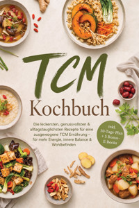 TCM Kochbuch: Die leckersten, genussvollsten & alltagstauglichsten Rezepte für eine ausgewogene TCM Ernährung – für mehr Energie, innere Balance & Wohlbefinden – inkl. 30-Tage-Plan + 5 Bonus-E-Books - Nalu Kealoha - ebook