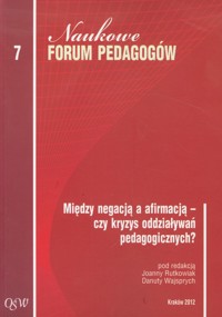 Naukowe forum pedagogów 7 Między negacją a afirmacją - czy kryzys oddziaływań pedagogicznych -  - książka