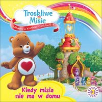 Troskliwe Misie Witamy w krainie troskliwości 3 Kiedy misia nie ma w domu -  - książka