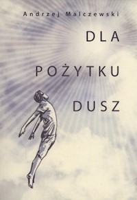 Dla pożytku dusz - Andrzej Malczewski - książka