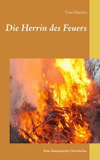 Die Herrin des Feuers - Uwe Goeritz - ebook