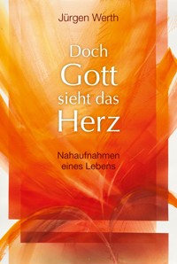Doch Gott sieht das Herz - Jürgen Werth - ebook