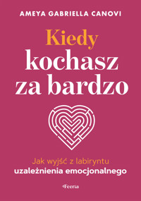 Kiedy kochasz za bardzo - Ameya Gabriella Canovi - ebook