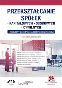 Przekształcanie spółek: kapitałowych, osobowych, cywilnych - Michał Koralewski - książka
