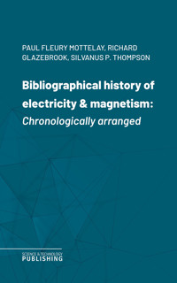 Bibliographical history of electricity & magnetism - Various - ebook