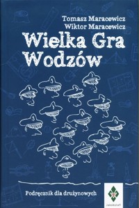 Wielka Gra Wodzów Podręcznik dla drużynowych - Maracewicz Wiktor, Maracewicz Tomasz - książka