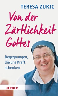 Von der Zärtlichkeit Gottes - Teresa Zukic - ebook